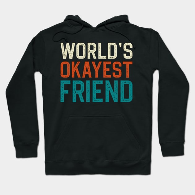 World's Okayest Friend Hoodie by DragonTees